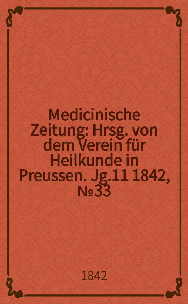 Medicinische Zeitung : Hrsg. von dem Verein für Heilkunde in Preussen. Jg.11 1842, №33