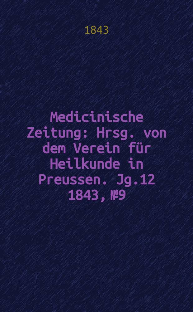 Medicinische Zeitung : Hrsg. von dem Verein für Heilkunde in Preussen. Jg.12 1843, №9