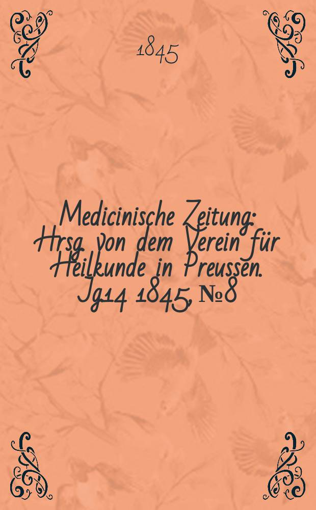 Medicinische Zeitung : Hrsg. von dem Verein für Heilkunde in Preussen. Jg.14 1845, №8