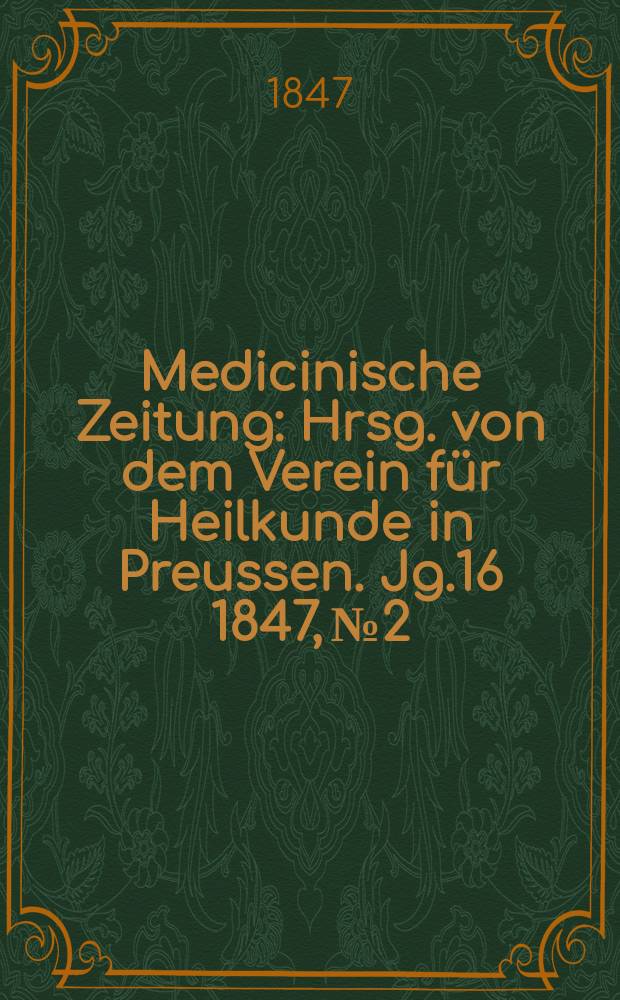 Medicinische Zeitung : Hrsg. von dem Verein für Heilkunde in Preussen. Jg.16 1847, №2