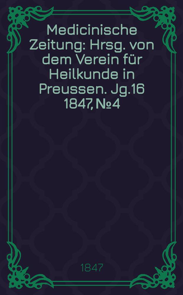 Medicinische Zeitung : Hrsg. von dem Verein für Heilkunde in Preussen. Jg.16 1847, №4