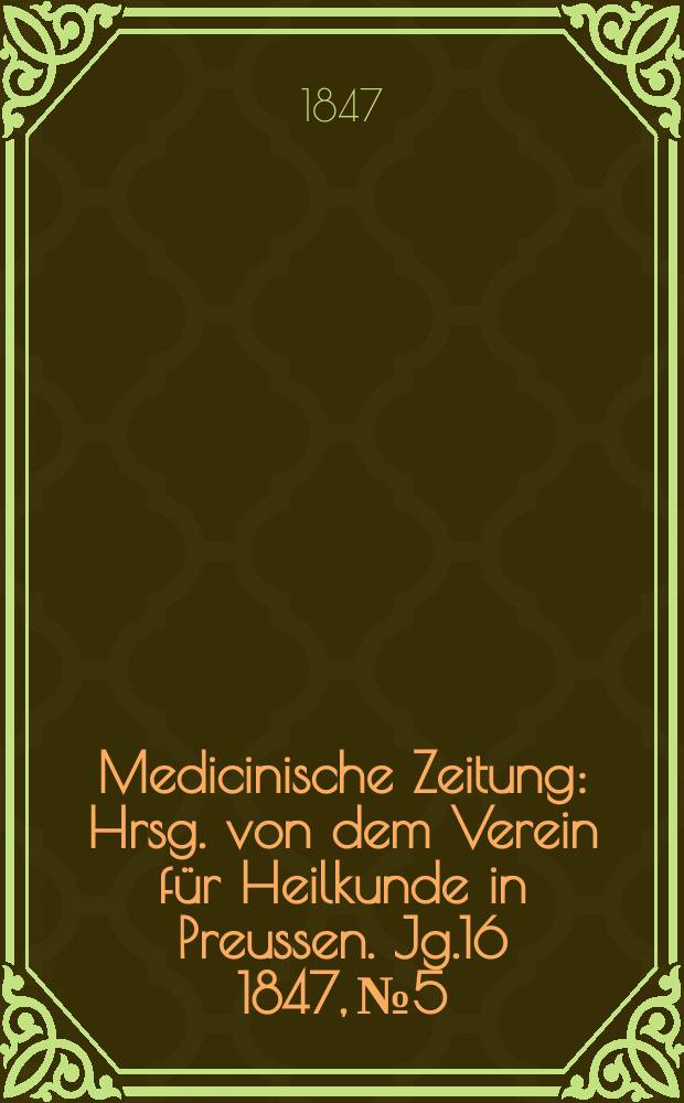 Medicinische Zeitung : Hrsg. von dem Verein für Heilkunde in Preussen. Jg.16 1847, №5