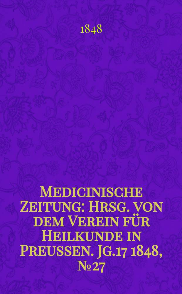 Medicinische Zeitung : Hrsg. von dem Verein für Heilkunde in Preussen. Jg.17 1848, №27