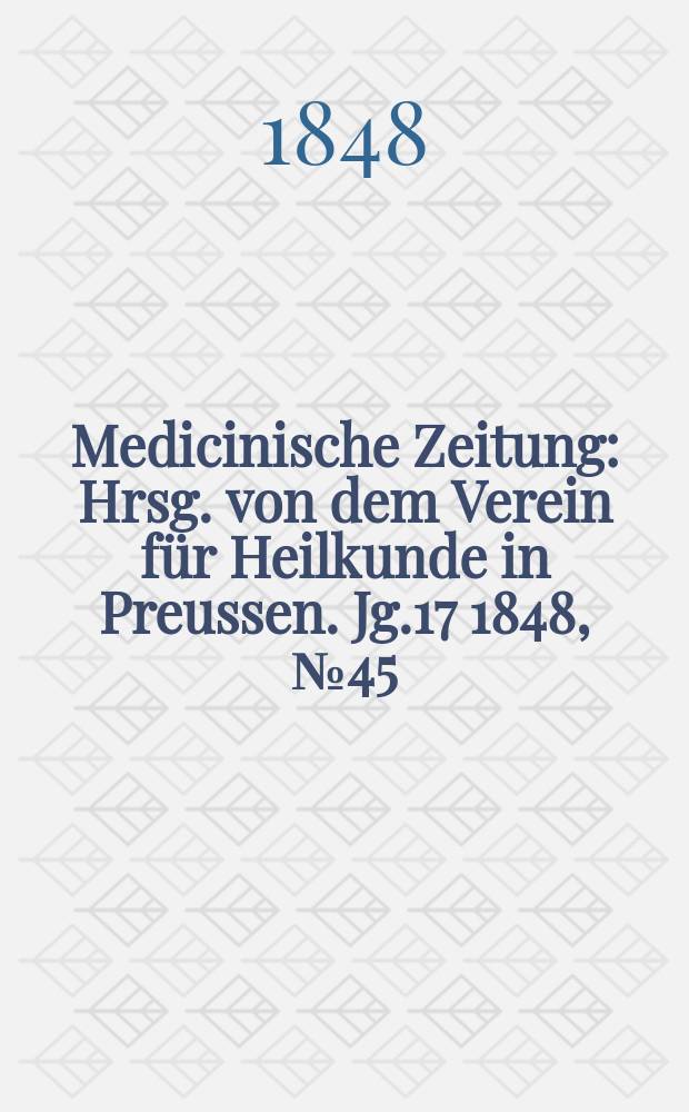 Medicinische Zeitung : Hrsg. von dem Verein für Heilkunde in Preussen. Jg.17 1848, №45