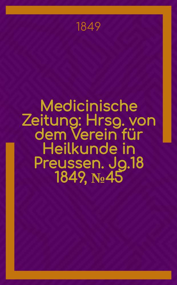 Medicinische Zeitung : Hrsg. von dem Verein für Heilkunde in Preussen. Jg.18 1849, №45