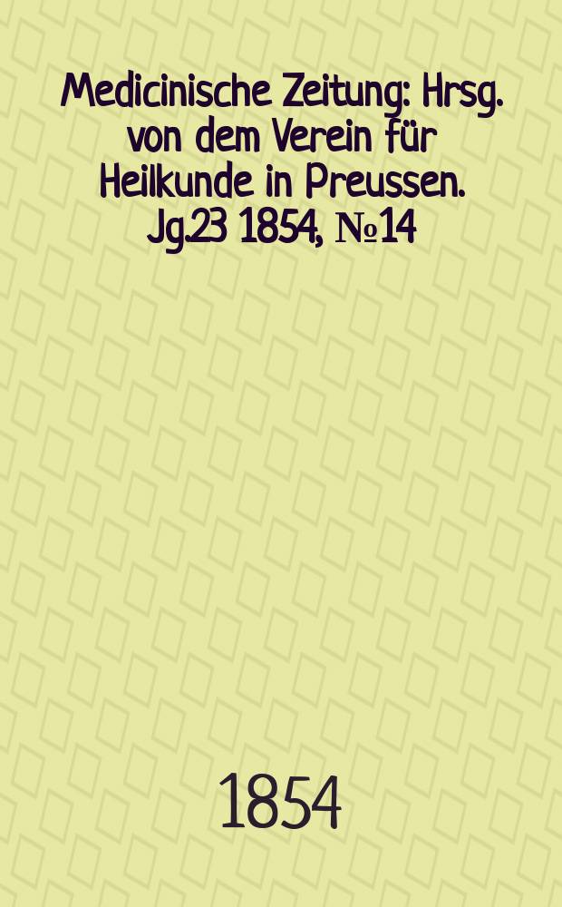 Medicinische Zeitung : Hrsg. von dem Verein für Heilkunde in Preussen. Jg.23 1854, №14