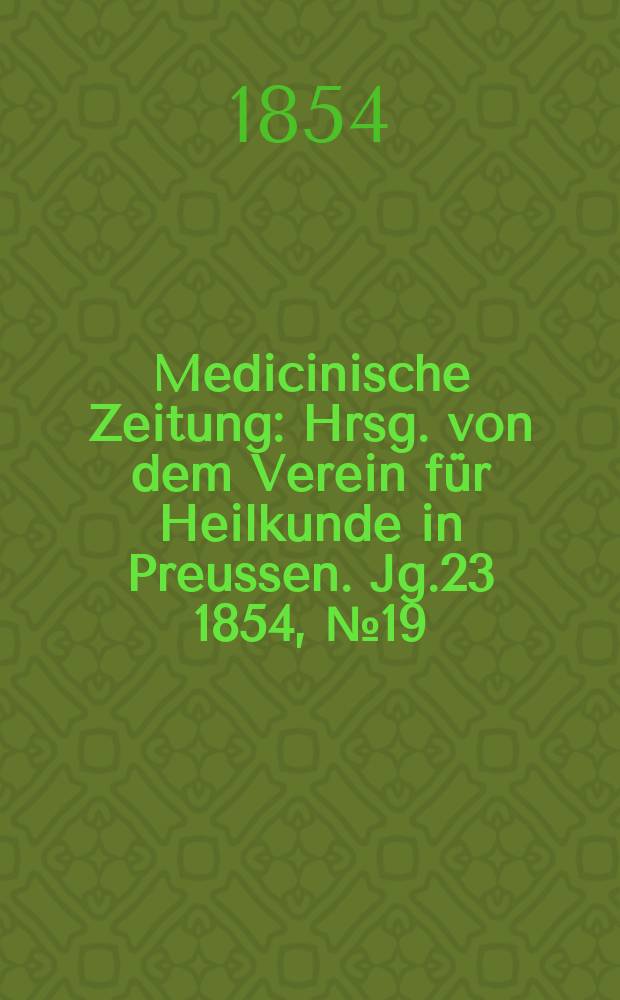 Medicinische Zeitung : Hrsg. von dem Verein für Heilkunde in Preussen. Jg.23 1854, №19