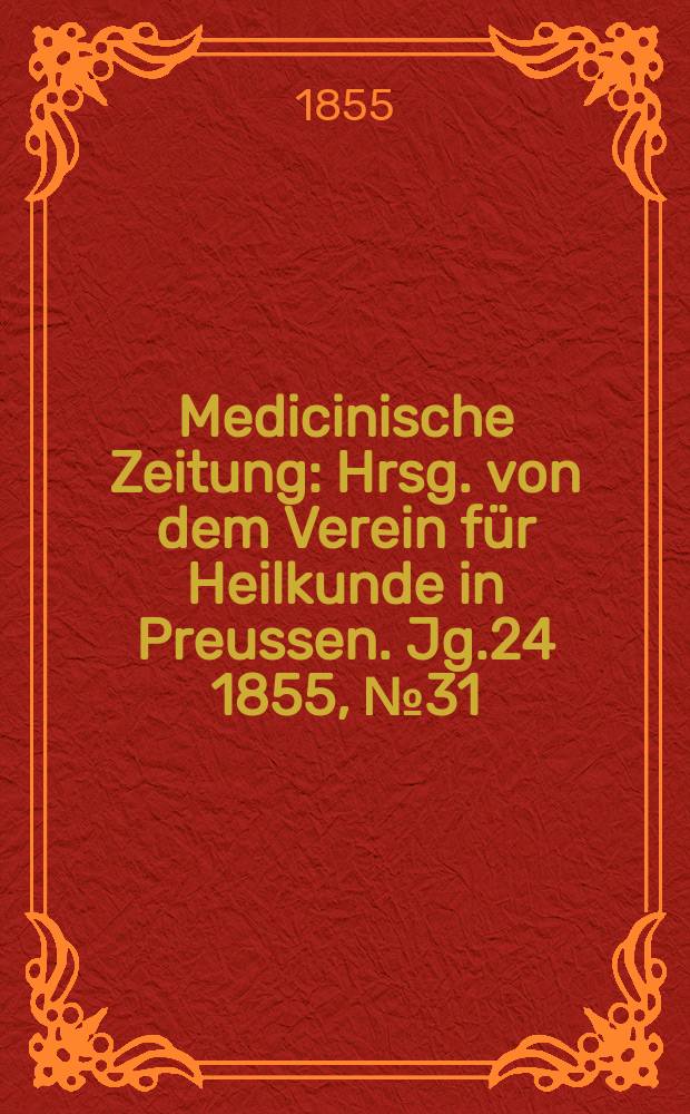 Medicinische Zeitung : Hrsg. von dem Verein für Heilkunde in Preussen. Jg.24 1855, №31
