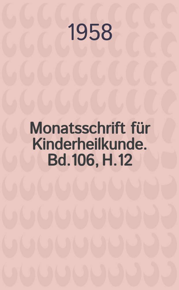 Monatsschrift für Kinderheilkunde. Bd.106, H.12