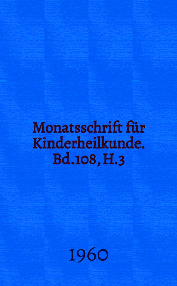 Monatsschrift für Kinderheilkunde. Bd.108, H.3