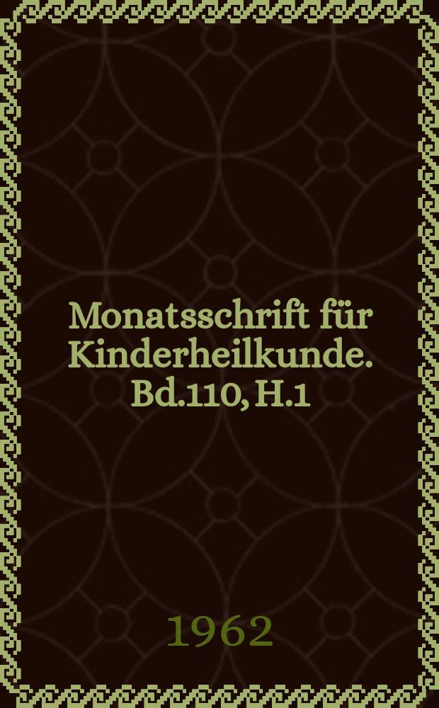 Monatsschrift für Kinderheilkunde. Bd.110, H.1