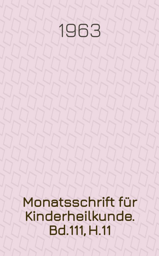 Monatsschrift für Kinderheilkunde. Bd.111, H.11
