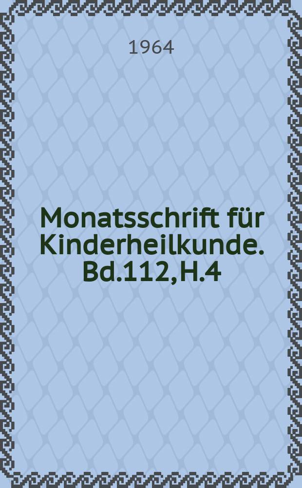 Monatsschrift für Kinderheilkunde. Bd.112, H.4
