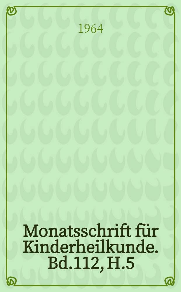 Monatsschrift für Kinderheilkunde. Bd.112, H.5
