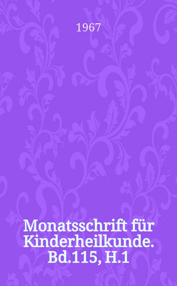 Monatsschrift für Kinderheilkunde. Bd.115, H.1
