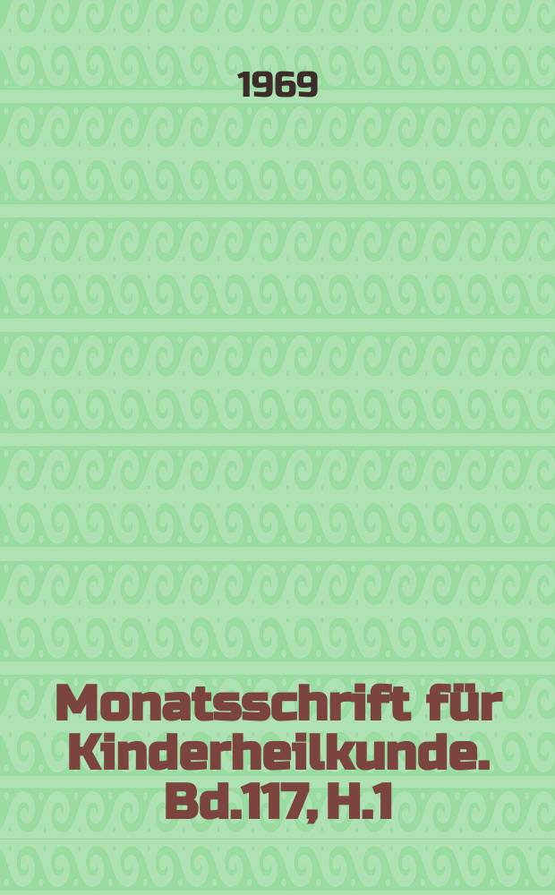 Monatsschrift für Kinderheilkunde. Bd.117, H.1