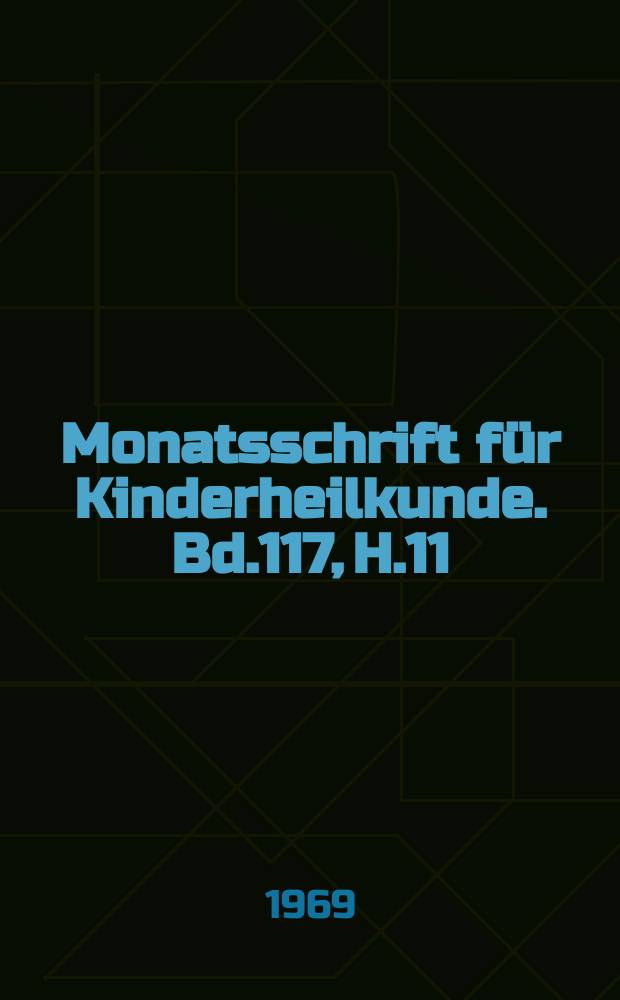 Monatsschrift für Kinderheilkunde. Bd.117, H.11