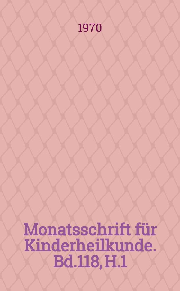 Monatsschrift für Kinderheilkunde. Bd.118, H.1