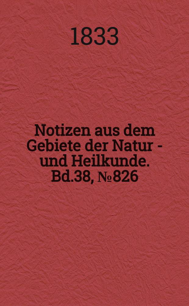 Notizen aus dem Gebiete der Natur - und Heilkunde. Bd.38, №826
