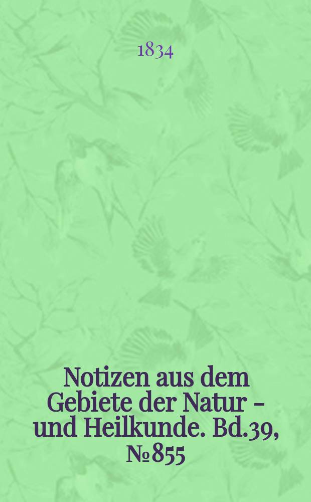 Notizen aus dem Gebiete der Natur - und Heilkunde. Bd.39, №855