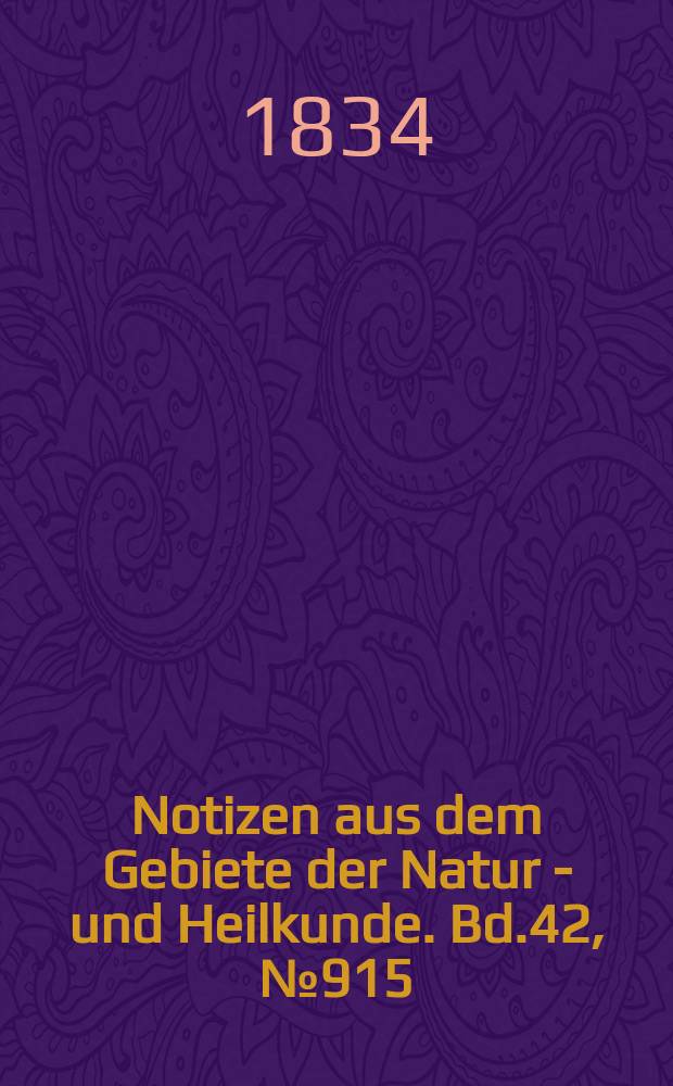 Notizen aus dem Gebiete der Natur - und Heilkunde. Bd.42, №915