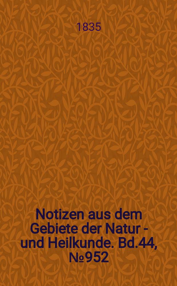 Notizen aus dem Gebiete der Natur - und Heilkunde. Bd.44, №952