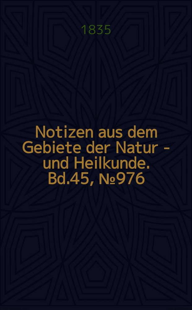 Notizen aus dem Gebiete der Natur - und Heilkunde. Bd.45, №976