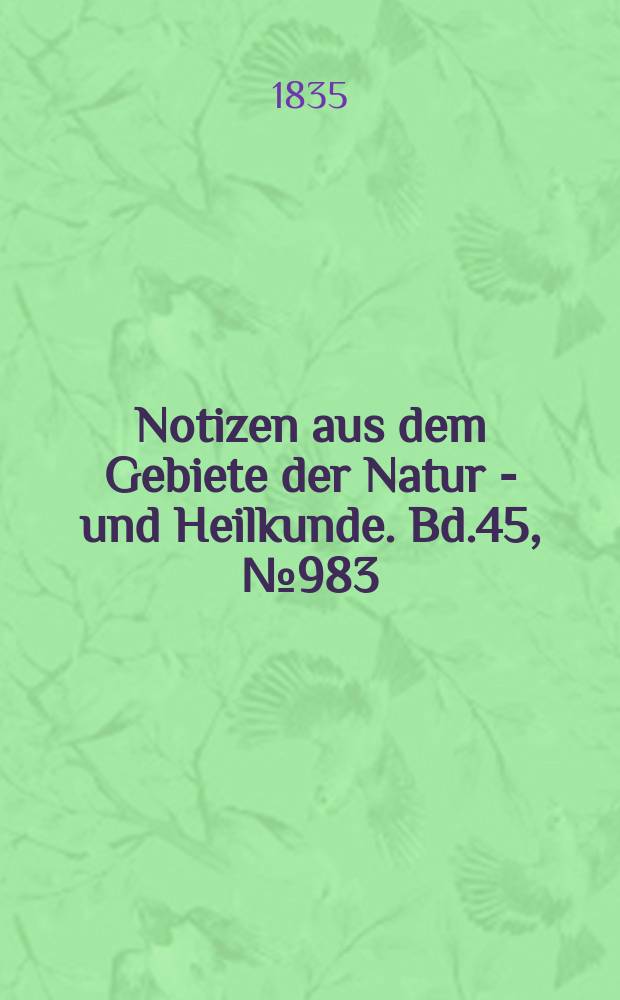 Notizen aus dem Gebiete der Natur - und Heilkunde. Bd.45, №983
