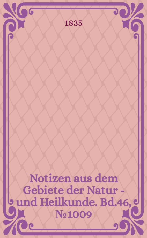 Notizen aus dem Gebiete der Natur - und Heilkunde. Bd.46, №1009
