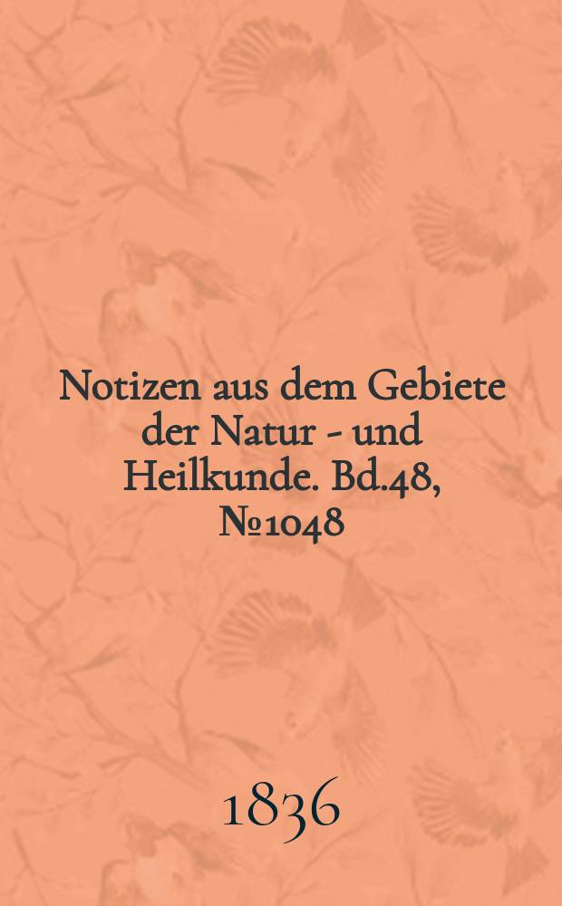 Notizen aus dem Gebiete der Natur - und Heilkunde. Bd.48, №1048
