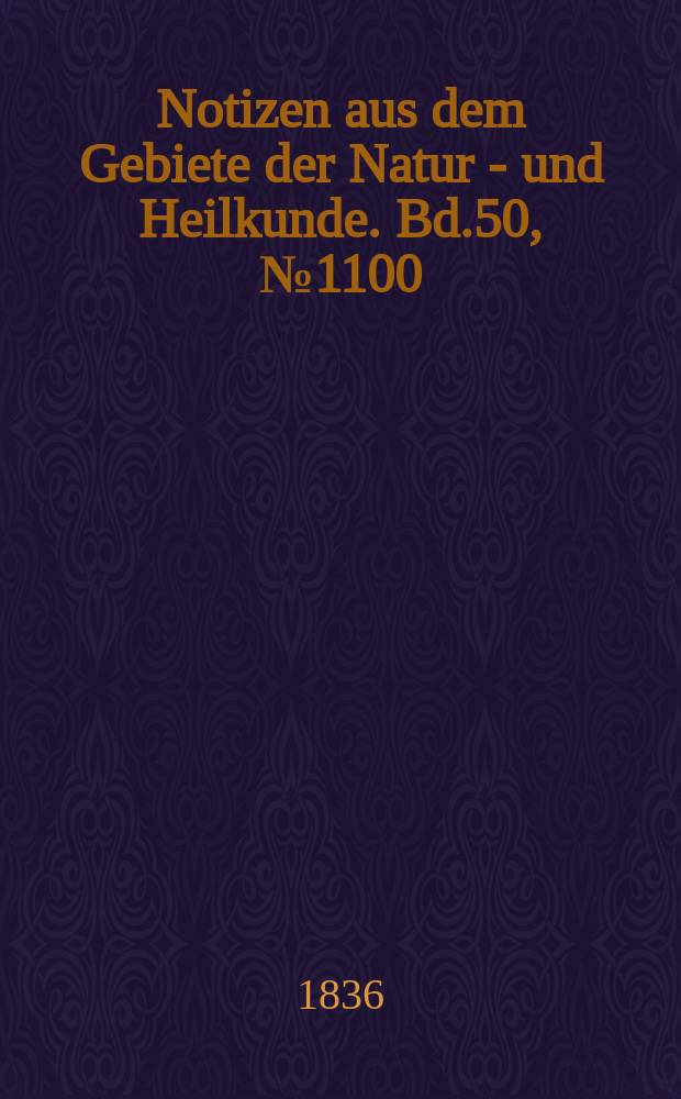 Notizen aus dem Gebiete der Natur - und Heilkunde. Bd.50, №1100