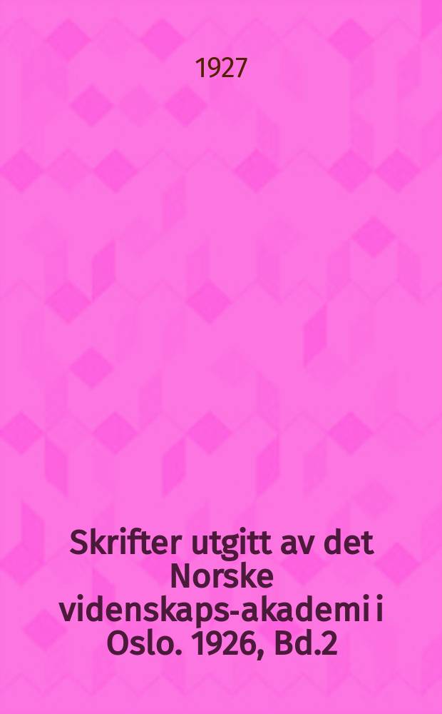 Skrifter utgitt av det Norske videnskaps-akademi i Oslo. 1926, Bd.2