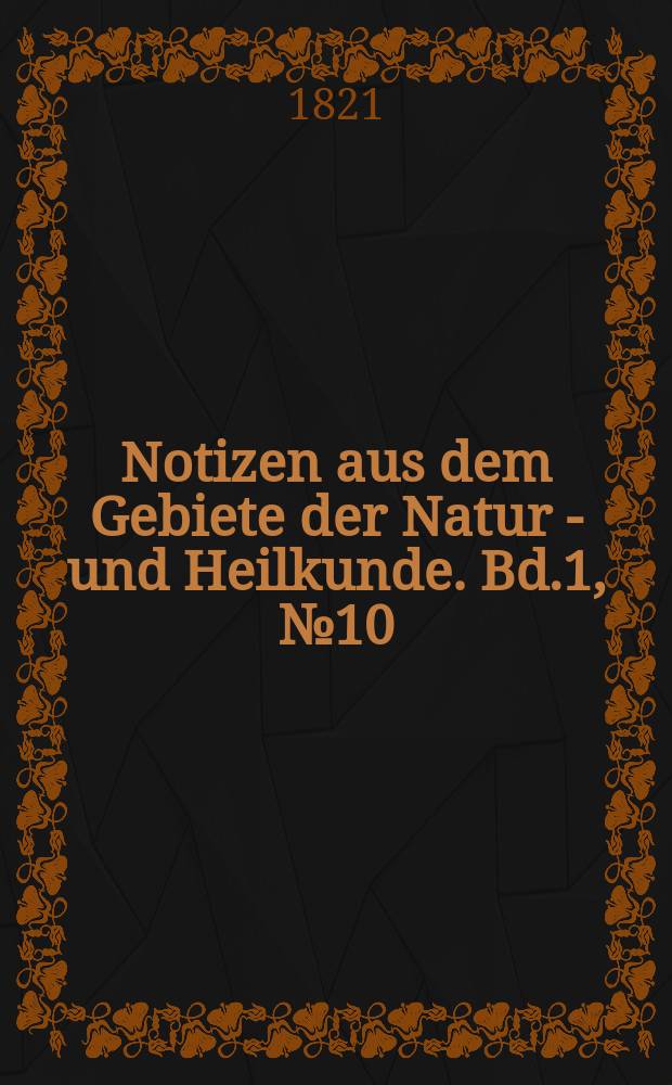 Notizen aus dem Gebiete der Natur - und Heilkunde. Bd.1, №10
