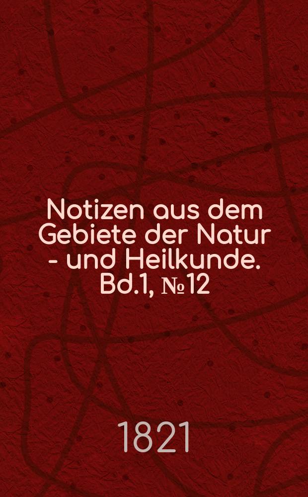 Notizen aus dem Gebiete der Natur - und Heilkunde. Bd.1, №12