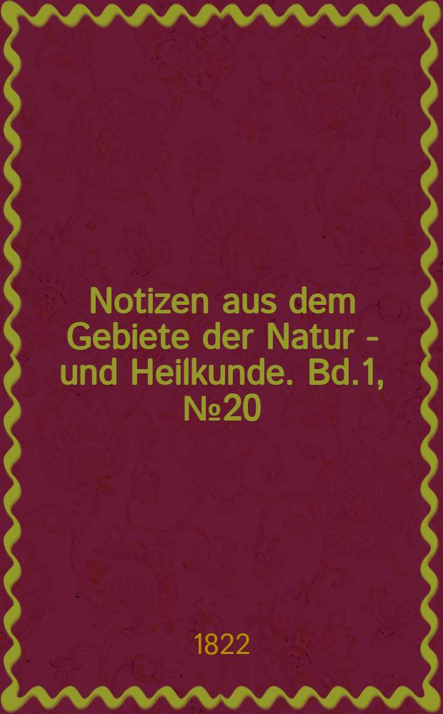 Notizen aus dem Gebiete der Natur - und Heilkunde. Bd.1, №20
