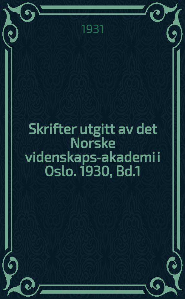 Skrifter utgitt av det Norske videnskaps-akademi i Oslo. 1930, Bd.1