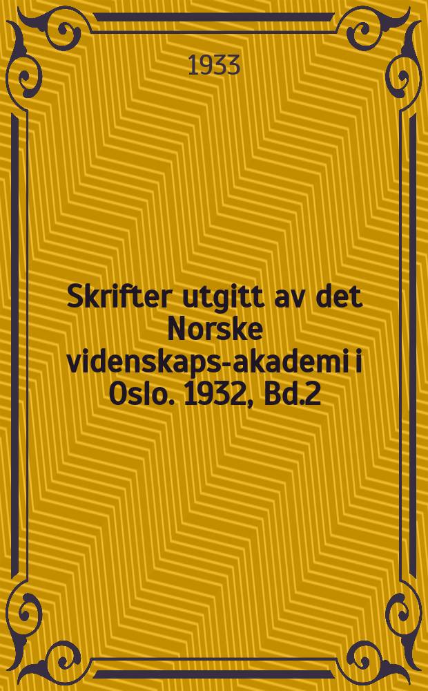 Skrifter utgitt av det Norske videnskaps-akademi i Oslo. 1932, Bd.2