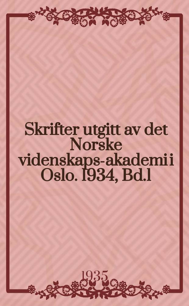 Skrifter utgitt av det Norske videnskaps-akademi i Oslo. 1934, Bd.1