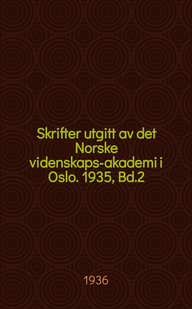 Skrifter utgitt av det Norske videnskaps-akademi i Oslo. 1935, Bd.2