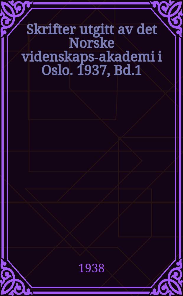 Skrifter utgitt av det Norske videnskaps-akademi i Oslo. 1937, Bd.1