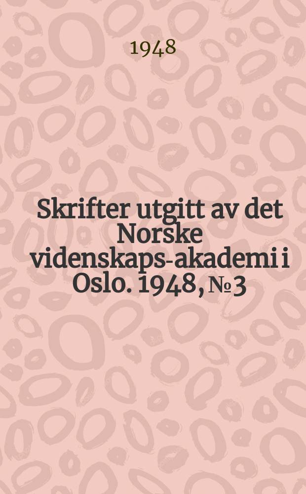 Skrifter utgitt av det Norske videnskaps-akademi i Oslo. 1948, №3