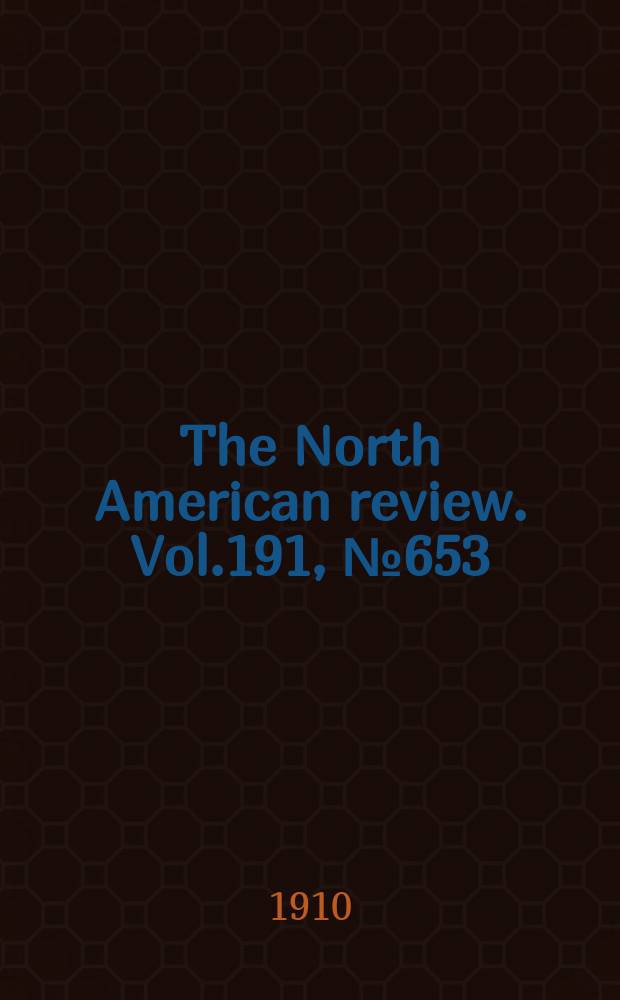 The North American review. Vol.191, №653