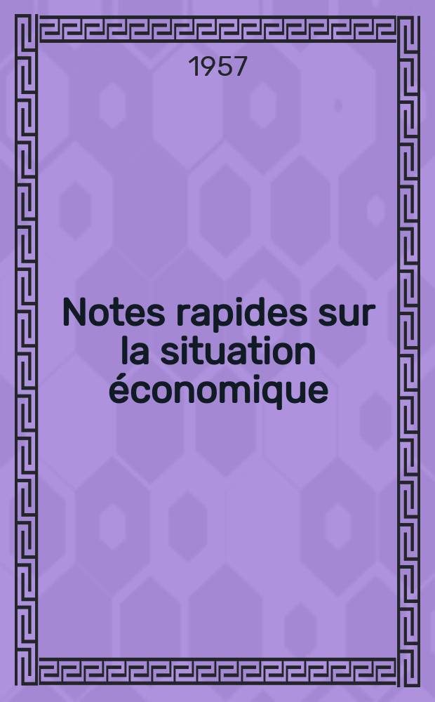 Notes rapides sur la situation économique : (Marches mondiaux - conjoncture étrangère). Année8 1957, №385