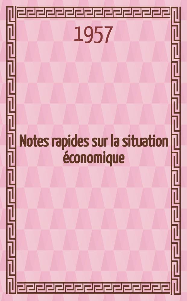 Notes rapides sur la situation &eacute;conomique : (Marches mondiaux - conjoncture &eacute;trang&egrave;re). Ann&eacute;e8 1957, №402