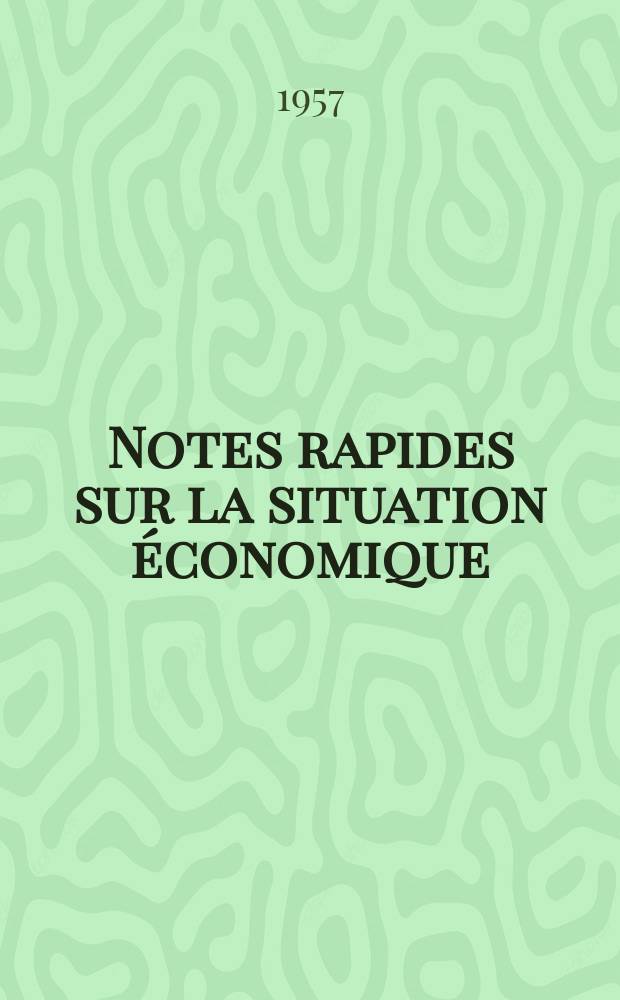 Notes rapides sur la situation économique : (Marches mondiaux - conjoncture étrangère). Année8 1957, №420