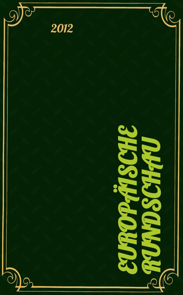 Europäische Rundschau : Vierteljahresztschr. für Politik, Wirtschaft u. Zeitgeschichte. Jg. 40 2012, № 1