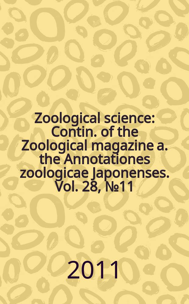 Zoological science : Contin. of the Zoological magazine a. the Annotationes zoologicae Japonenses. Vol. 28, № 11
