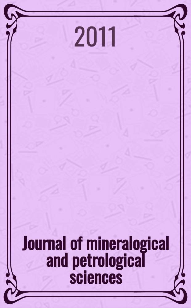 Journal of mineralogical and petrological sciences : The successor journal to both "Journal of mineralogy, petrology and econ. geology" and "Mineralogical journal". Vol. 106, № 5
