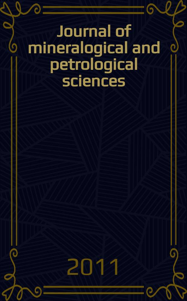 Journal of mineralogical and petrological sciences : The successor journal to both "Journal of mineralogy, petrology and econ. geology" and "Mineralogical journal". Vol. 106, № 6