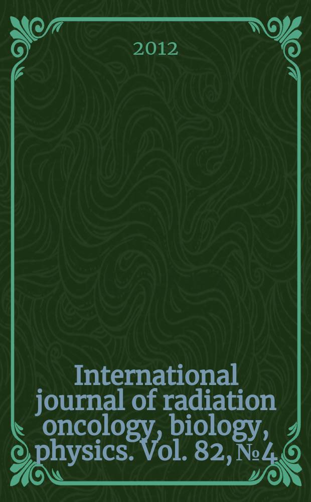 International journal of radiation oncology, biology, physics. Vol. 82, № 4